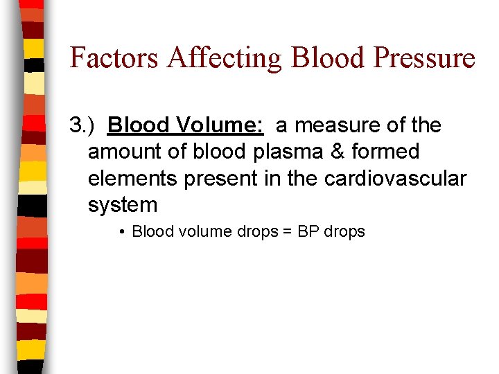 Factors Affecting Blood Pressure 3. ) Blood Volume: a measure of the amount of