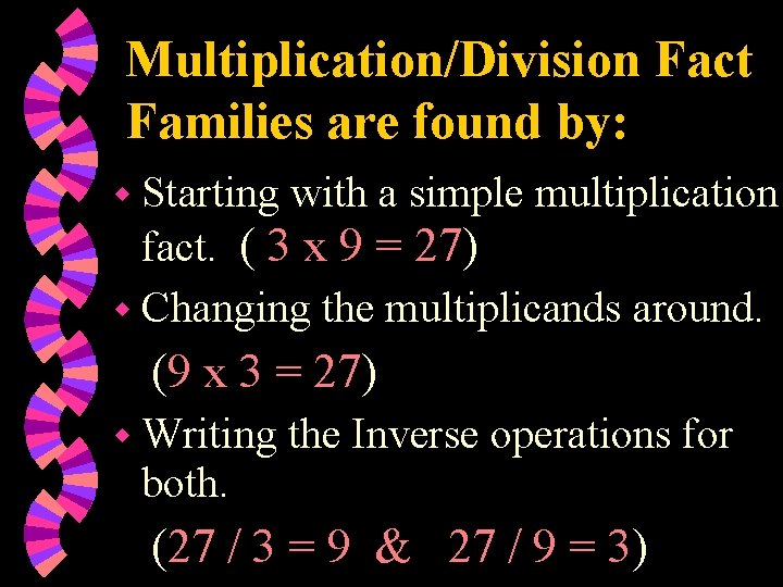 Multiplication/Division Fact Families are found by: w Starting with a simple multiplication fact. (