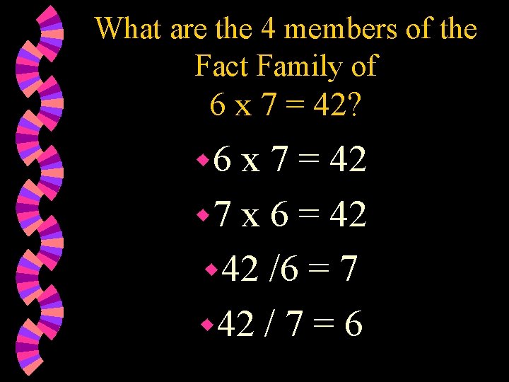 What are the 4 members of the Fact Family of 6 x 7 =