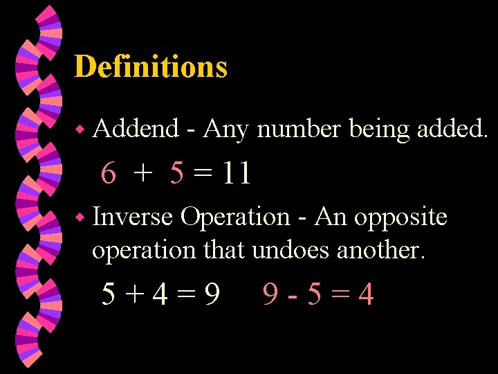 Definitions w Addend - Any number being added. 6 + 5 = 11 w