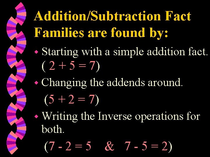 Addition/Subtraction Fact Families are found by: w Starting with a simple addition fact. (