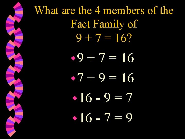 What are the 4 members of the Fact Family of 9 + 7 =