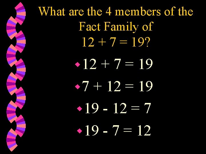 What are the 4 members of the Fact Family of 12 + 7 =