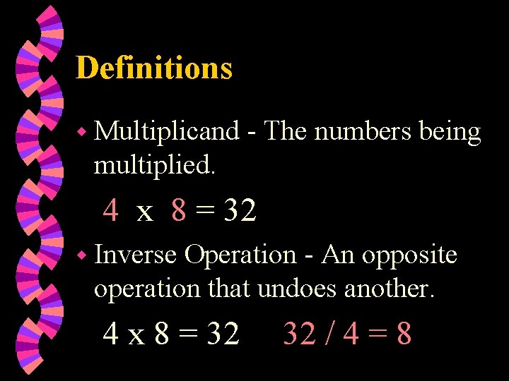 Definitions w Multiplicand - The numbers being multiplied. 4 x 8 = 32 w