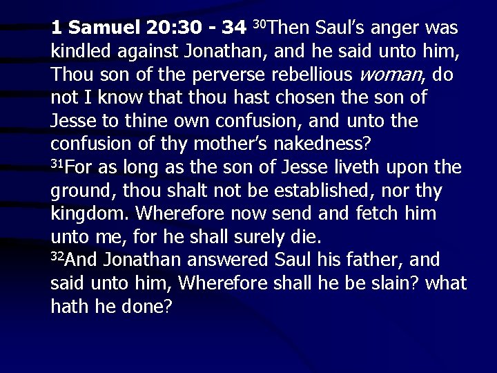 1 Samuel 20: 30 - 34 30 Then Saul’s anger was kindled against Jonathan,