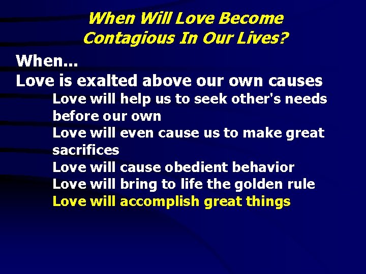 When Will Love Become Contagious In Our Lives? When. . . Love is exalted