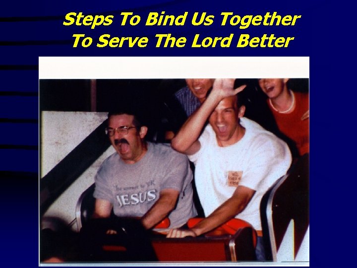 Steps To Bind Us Together To Serve The Lord Better 