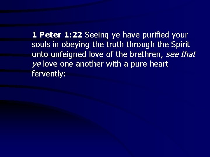 1 Peter 1: 22 Seeing ye have purified your souls in obeying the truth