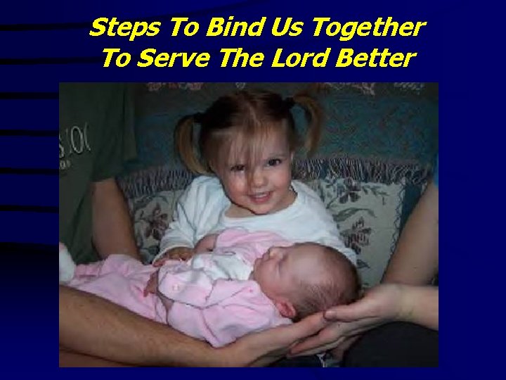 Steps To Bind Us Together To Serve The Lord Better 