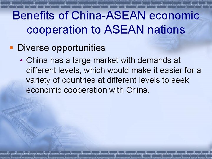 Benefits of China-ASEAN economic cooperation to ASEAN nations § Diverse opportunities • China has