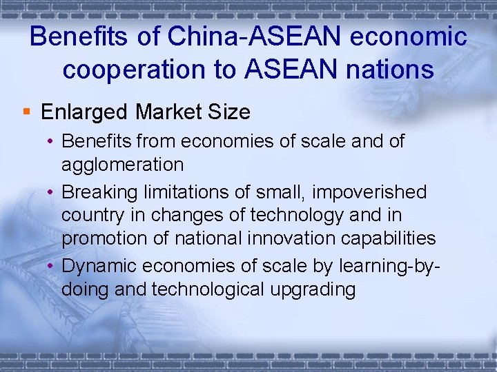 Benefits of China-ASEAN economic cooperation to ASEAN nations § Enlarged Market Size • Benefits