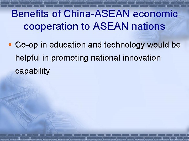 Benefits of China-ASEAN economic cooperation to ASEAN nations § Co-op in education and technology