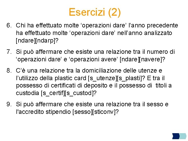 Esercizi (2) 6. Chi ha effettuato molte ‘operazioni dare’ l’anno precedente ha effettuato molte