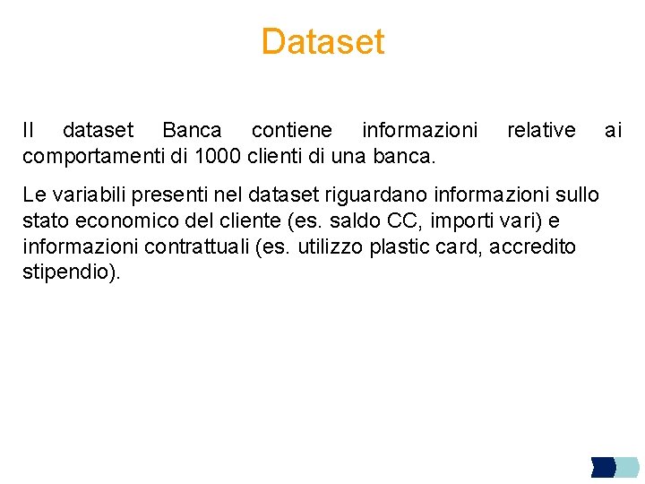 Dataset Il dataset Banca contiene informazioni comportamenti di 1000 clienti di una banca. relative