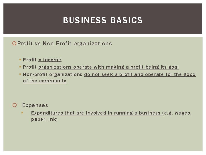 BUSINESS BASICS Profit vs Non Profit organizations § Profit = income § Profit organizations