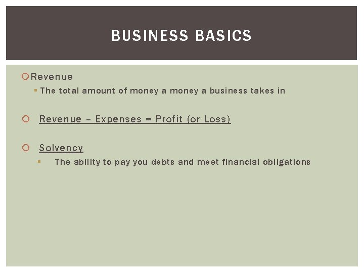 BUSINESS BASICS Revenue § The total amount of money a business takes in Revenue