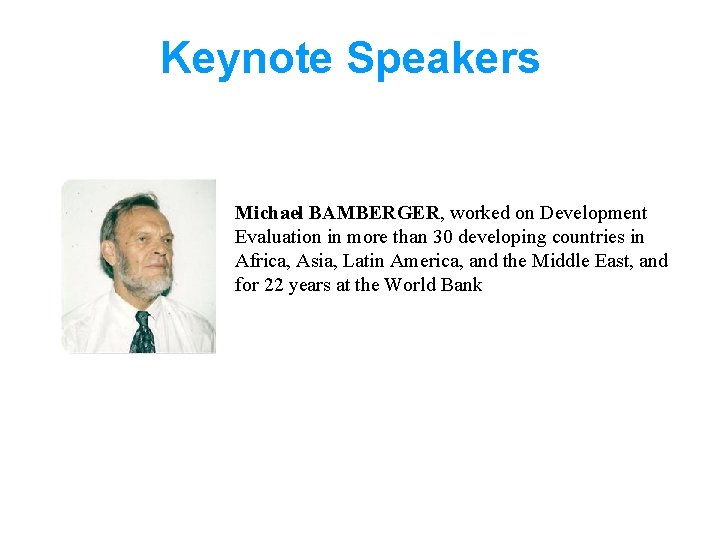 Keynote Speakers Michael BAMBERGER, worked on Development Evaluation in more than 30 developing countries