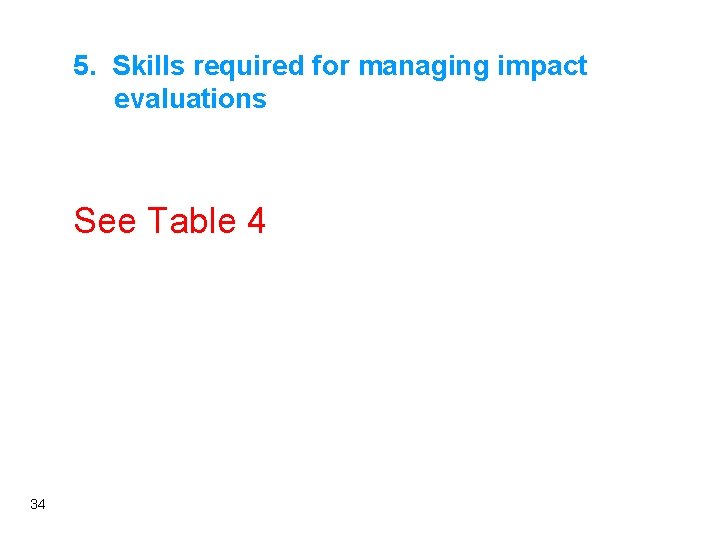 5. Skills required for managing impact evaluations See Table 4 34 