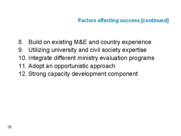 Factors affecting success [continued] 8. Build on existing M&E and country experience 9. Utilizing