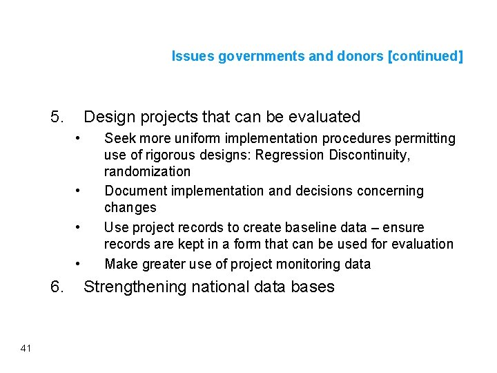 Issues governments and donors [continued] 5. Design projects that can be evaluated • •