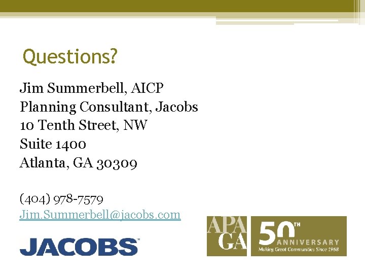 Questions? Jim Summerbell, AICP Planning Consultant, Jacobs 10 Tenth Street, NW Suite 1400 Atlanta,