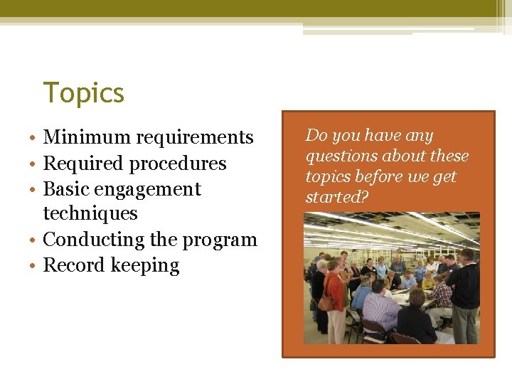 Topics • Minimum requirements • Required procedures • Basic engagement techniques • Conducting the