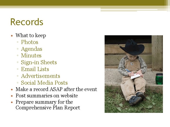 Records • What to keep ▫ ▫ ▫ ▫ Photos Agendas Minutes Sign-in Sheets