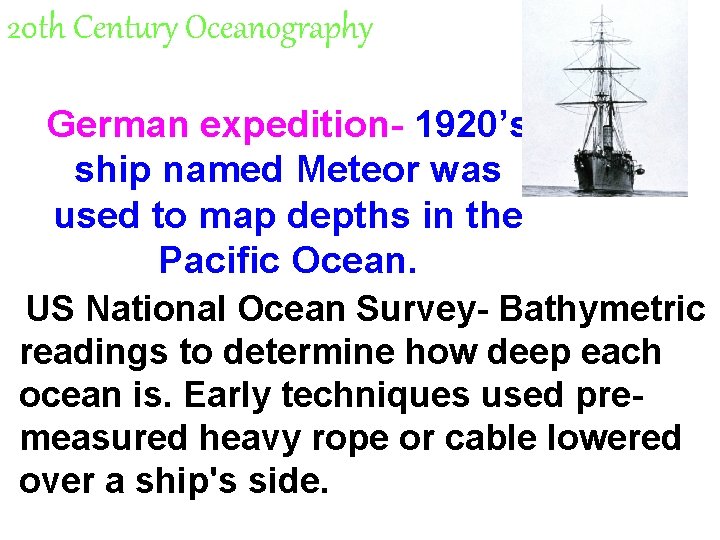 20 th Century Oceanography German expedition- 1920’s ship named Meteor was used to map