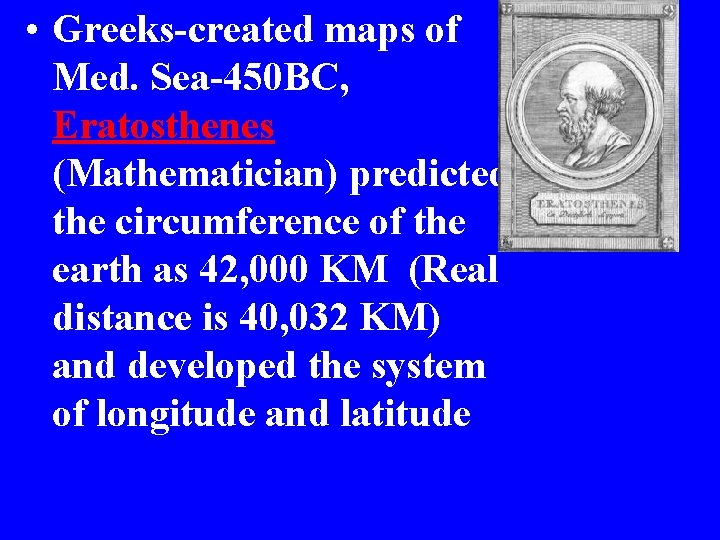  • Greeks-created maps of Med. Sea-450 BC, Eratosthenes (Mathematician) predicted the circumference of