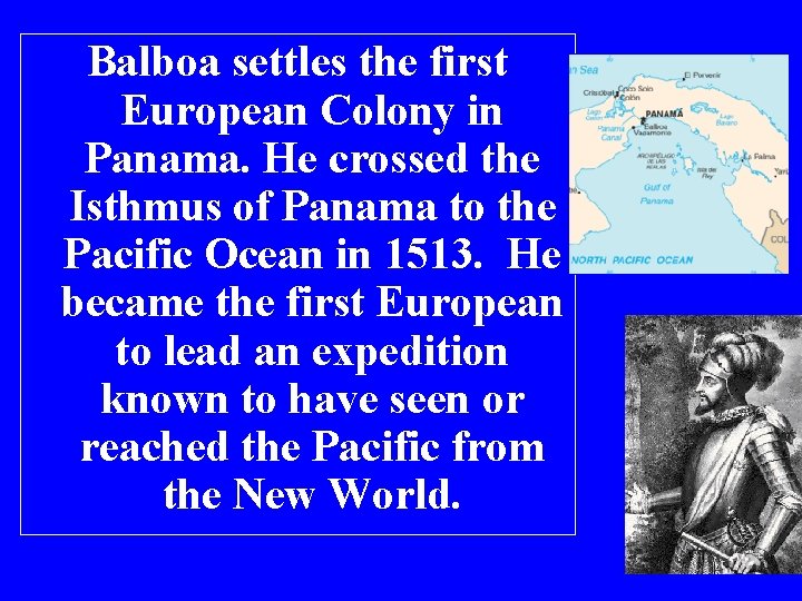 Balboa settles the first European Colony in Panama. He crossed the Isthmus of Panama