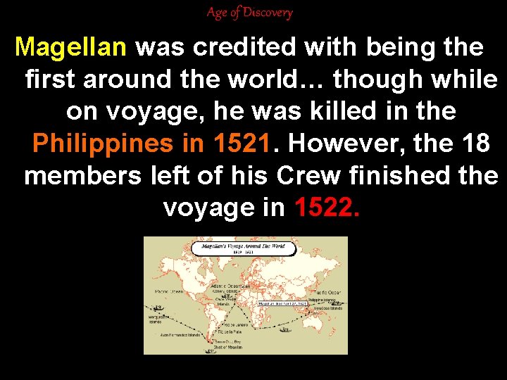 Age of Discovery Magellan was credited with being the first around the world… though