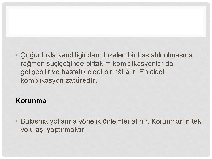  • Çoğunlukla kendiliğinden düzelen bir hastalık olmasına rağmen suçiçeğinde birtakım komplikasyonlar da gelişebilir