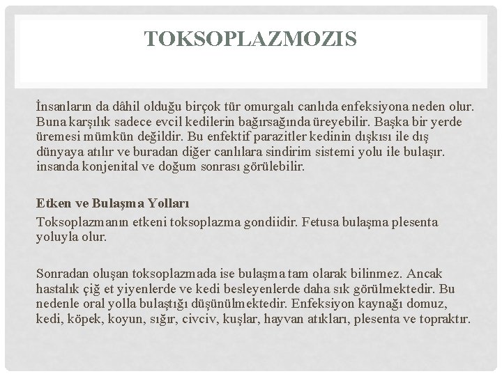 TOKSOPLAZMOZIS İnsanların da dâhil olduğu birçok tür omurgalı canlıda enfeksiyona neden olur. Buna karşılık