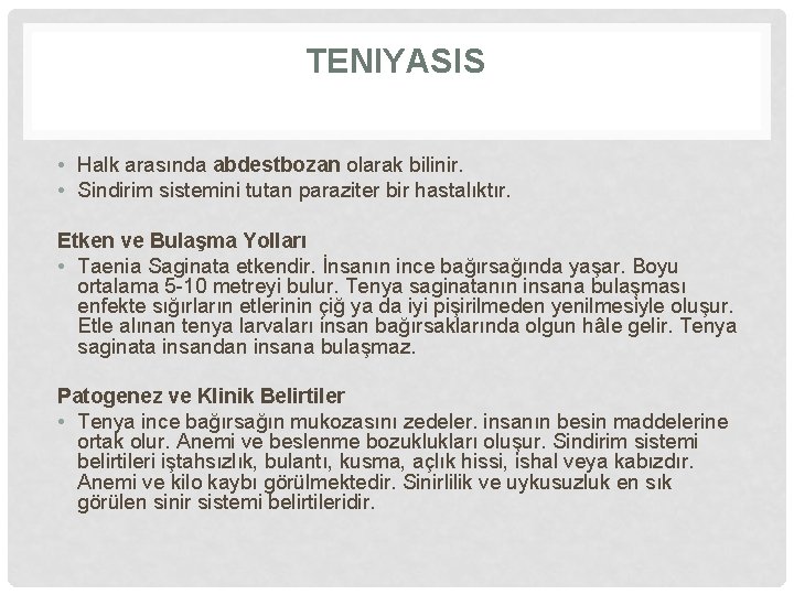 TENIYASIS • Halk arasında abdestbozan olarak bilinir. • Sindirim sistemini tutan paraziter bir hastalıktır.