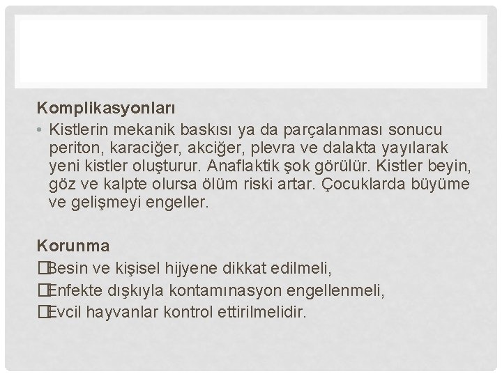 Komplikasyonları • Kistlerin mekanik baskısı ya da parçalanması sonucu periton, karaciğer, akciğer, plevra ve