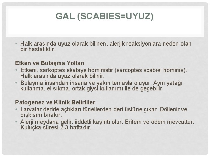 GAL (SCABIES=UYUZ) • Halk arasında uyuz olarak bilinen, alerjik reaksiyonlara neden olan bir hastalıktır.