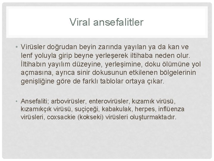 Viral ansefalitler • Virüsler doğrudan beyin zarında yayılan ya da kan ve lenf yoluyla