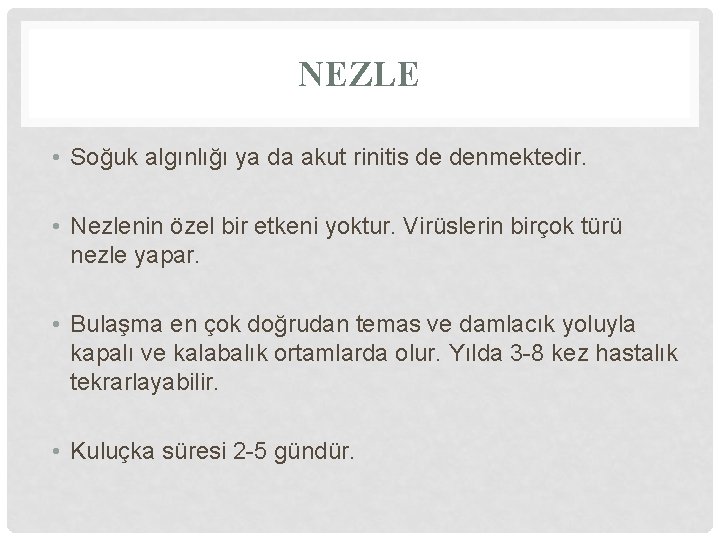 NEZLE • Soğuk algınlığı ya da akut rinitis de denmektedir. • Nezlenin özel bir