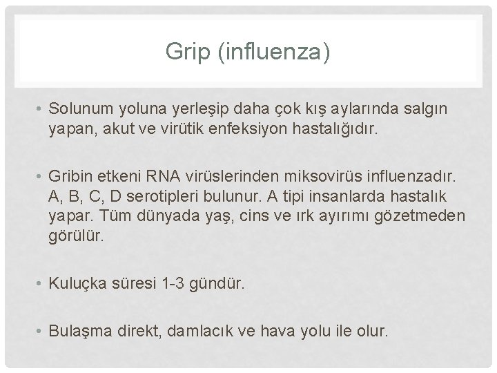 Grip (influenza) • Solunum yoluna yerleşip daha çok kış aylarında salgın yapan, akut ve