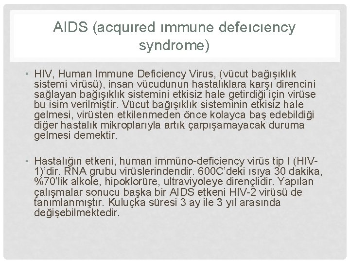 AIDS (acquıred ımmune defeıcıency syndrome) • HIV, Human Immune Deficiency Virus, (vücut bağışıklık sistemi