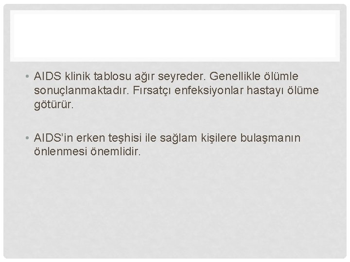  • AIDS klinik tablosu ağır seyreder. Genellikle ölümle sonuçlanmaktadır. Fırsatçı enfeksiyonlar hastayı ölüme