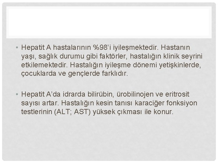  • Hepatit A hastalarının %98’i iyileşmektedir. Hastanın yaşı, sağlık durumu gibi faktörler, hastalığın