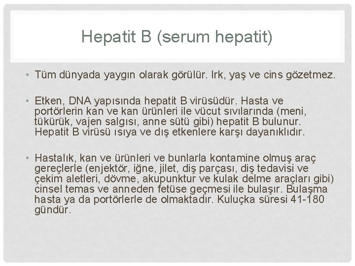 Hepatit B (serum hepatit) • Tüm dünyada yaygın olarak görülür. Irk, yaş ve cins