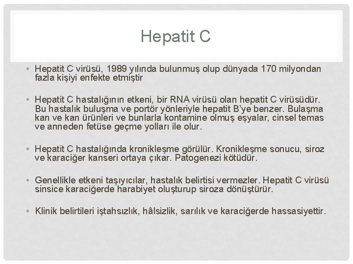 Hepatit C • Hepatit C virüsü, 1989 yılında bulunmuş olup dünyada 170 milyondan fazla