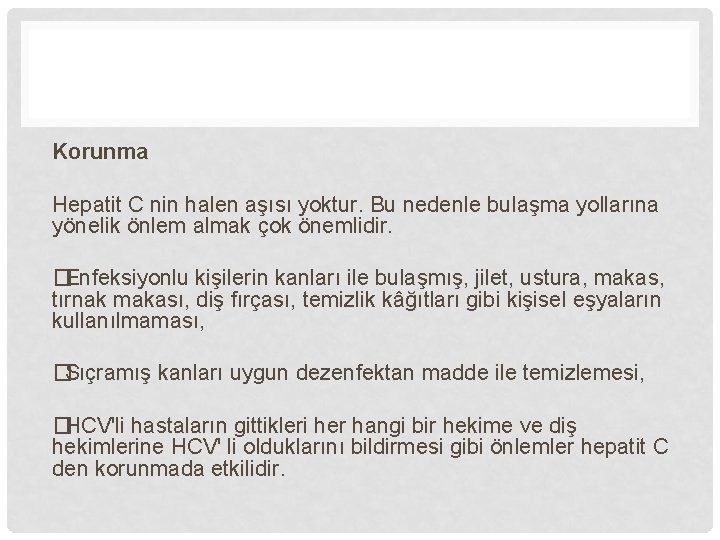 Korunma Hepatit C nin halen aşısı yoktur. Bu nedenle bulaşma yollarına yönelik önlem almak