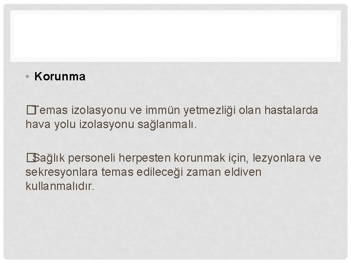  • Korunma �Temas izolasyonu ve immün yetmezliği olan hastalarda hava yolu izolasyonu sağlanmalı.