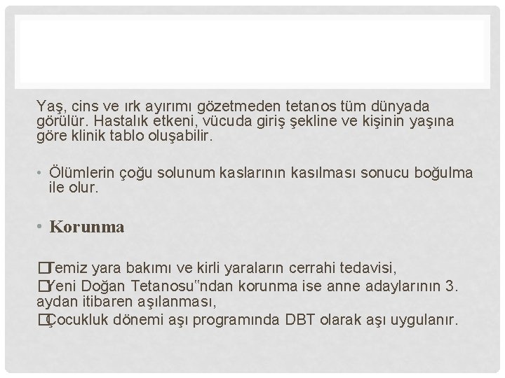 Yaş, cins ve ırk ayırımı gözetmeden tetanos tüm dünyada görülür. Hastalık etkeni, vücuda giriş