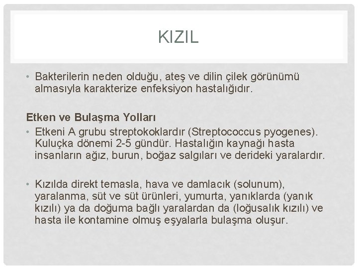 KIZIL • Bakterilerin neden olduğu, ateş ve dilin çilek görünümü almasıyla karakterize enfeksiyon hastalığıdır.