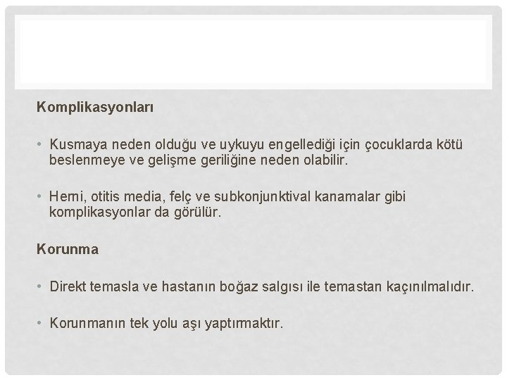 Komplikasyonları • Kusmaya neden olduğu ve uykuyu engellediği için çocuklarda kötü beslenmeye ve gelişme