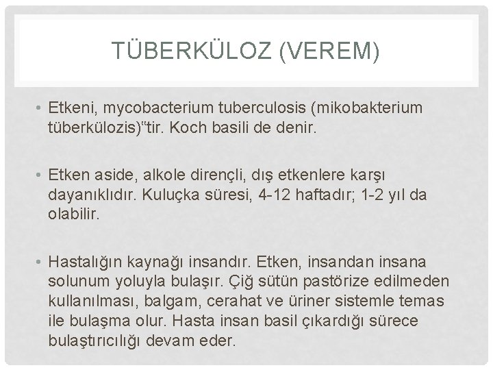 TÜBERKÜLOZ (VEREM) • Etkeni, mycobacterium tuberculosis (mikobakterium tüberkülozis)‟tir. Koch basili de denir. • Etken